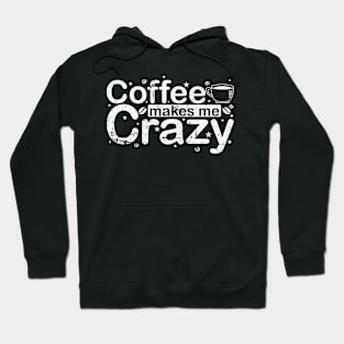 Coffee makes me Crazy Caffeine Aroma Hoodie